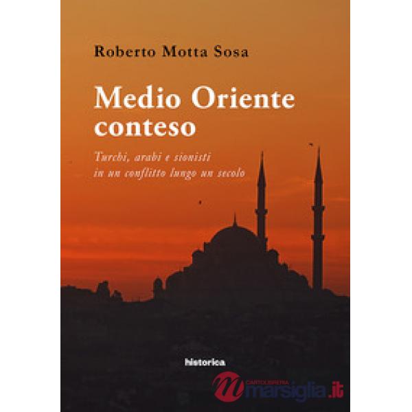Medio Oriente conteso. Turchi, arabi e sionisti in un conflitto lungo un secolo