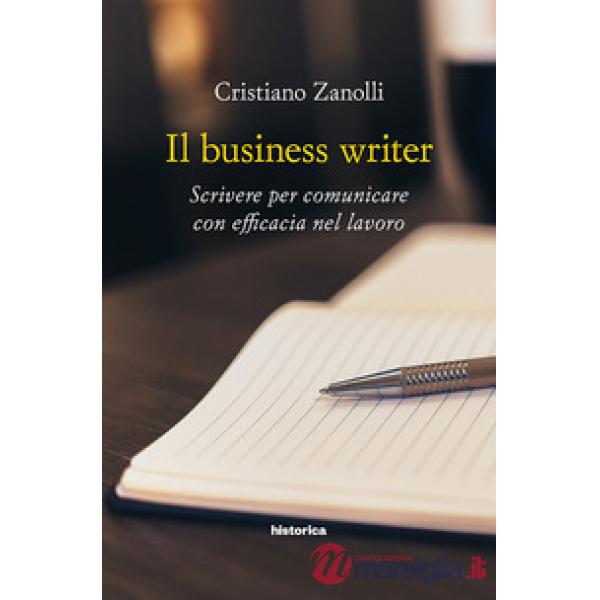 Business writer. Scrivere per comunicare con efficacia nel lavoro (Il)