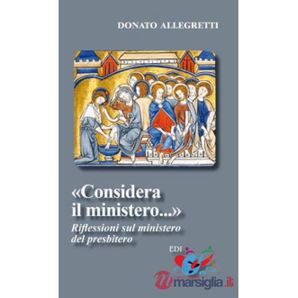 «Considera il ministero». Riflessioni sul ministero del presbitero. Nuova ediz.
