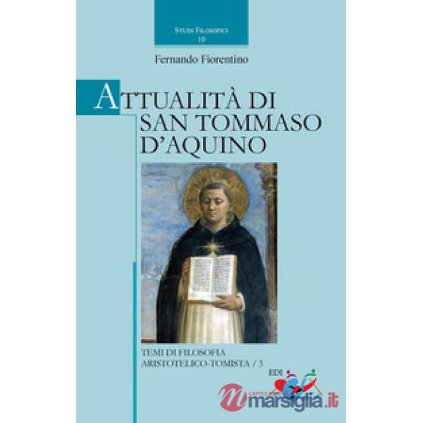 Attualità di san Tommaso d'Aquino. Temi di filosofia aristotelico-tomistica. Vol