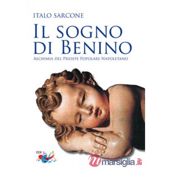 Sogno di Benino. Alchimia del presepe popolare napoletano (Il)