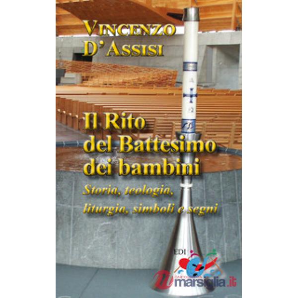 Rito del battesimo dei bambini. Storia, teologia, liturgia, simboli e segni. Nuova ediz. (Il)