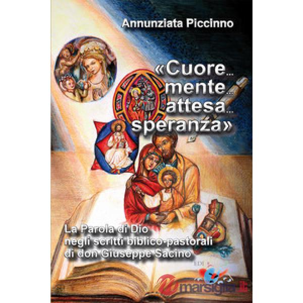 «Cuore... mente... attesa... speranza». La parola di Dio negli scritti biblico-pastorali di don Giuseppe Sacino. Nuova ediz.