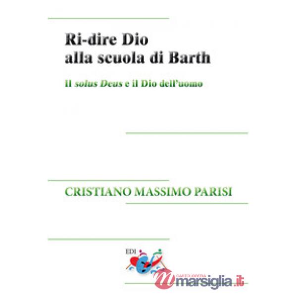 Ri-dire Dio alla scuola di Barth. Il solus Deus e il Dio dell'uomo
