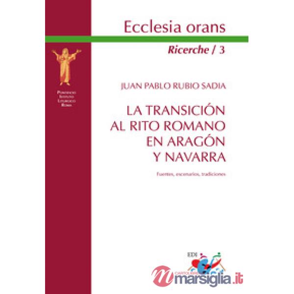 Transicion al Rito romano en Aragón y Navarra. Fuentes, escenarios, tradiciones. Nuova ediz. (La)