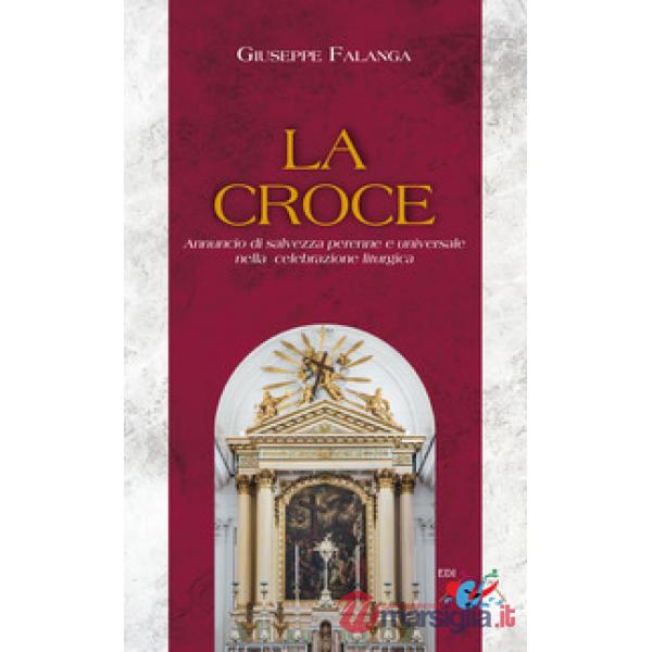 Croce. Annuncio di salvezza perenne e universale nella celebrazione liturgica. Nuova ediz. (La)