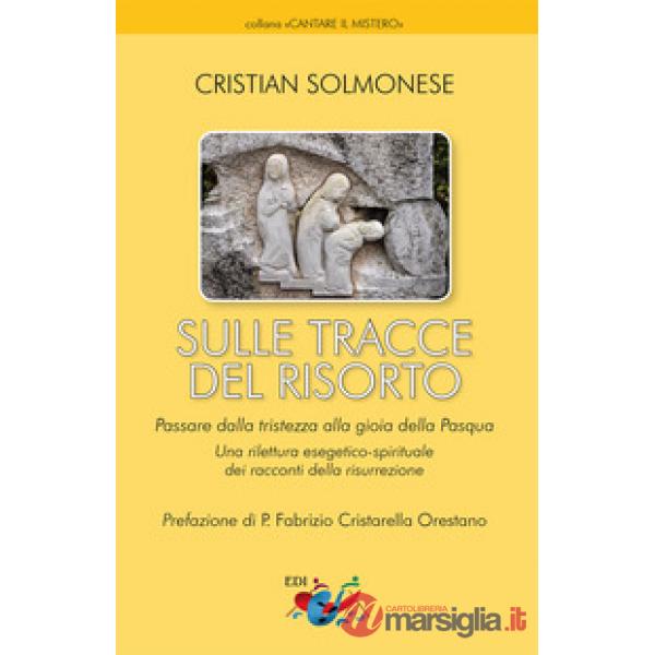 Sulle tracce del Risorto. Una rilettura esegetico-spirituale dei racconti della Risurrezione. Nuova ediz.
