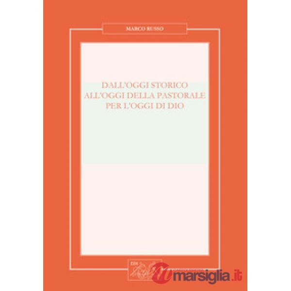 Dall'oggi storico all'oggi della pastorale per l'oggi di Dio. Nuova ediz.