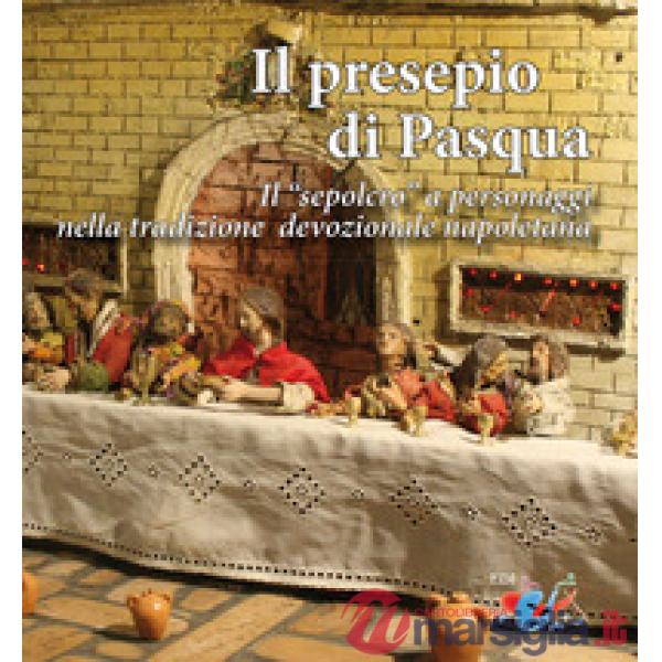 Presepio di Pasqua. Il «sepolcro» a personaggi nella tradizione presepiale napoletana (Il)