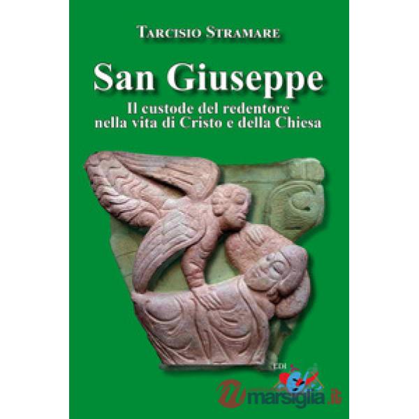 San Giuseppe. Il custode del Redentore nella vita di Cristo e della Chiesa