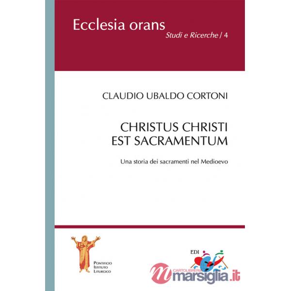 Christus Christi est sacramentum. Una storia dei sacramenti nel Medioevo