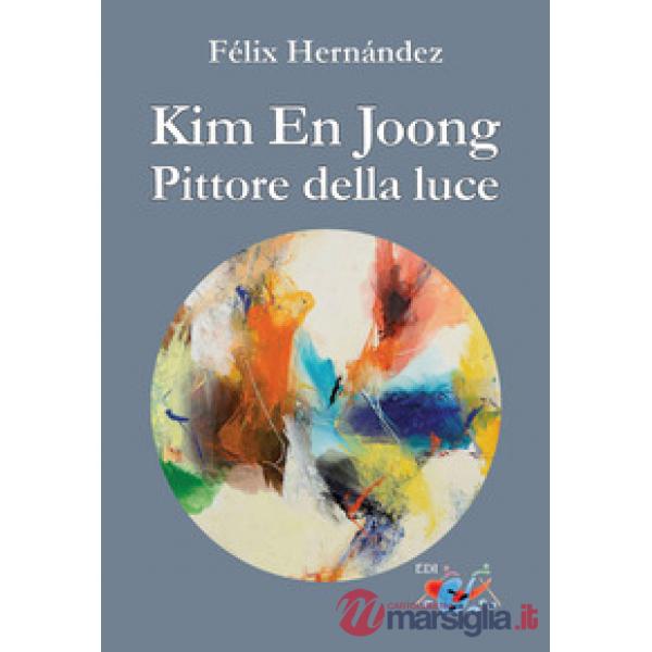 Kim En Joong pittore della luce. Ediz. a colori