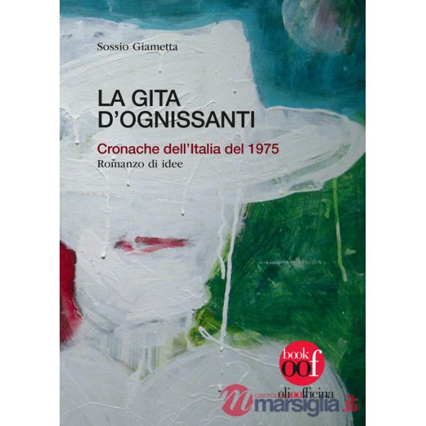 Gita d'Ognissanti. Cronache dell'Italia del 1975. Romanzo di idee (La)
