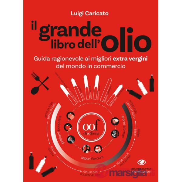 Grande libro dell'olio. Guida ragionevole ai migliori extra vergini del mondo in commercio-The big book of oil. An insider's gui