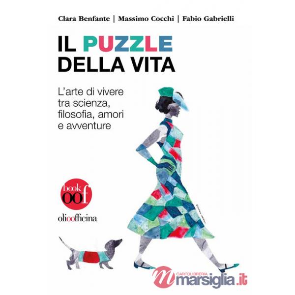 Puzzle della vita. L'arte di vivere tra scienza, filosofia, amori e avventure (Il)
