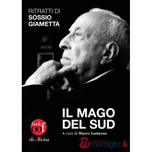 Mago del Sud. Ritratti di Sossio Giametta (Il)