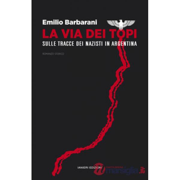 Via dei topi. Sulle tracce dei nazisti in Argentina (La)