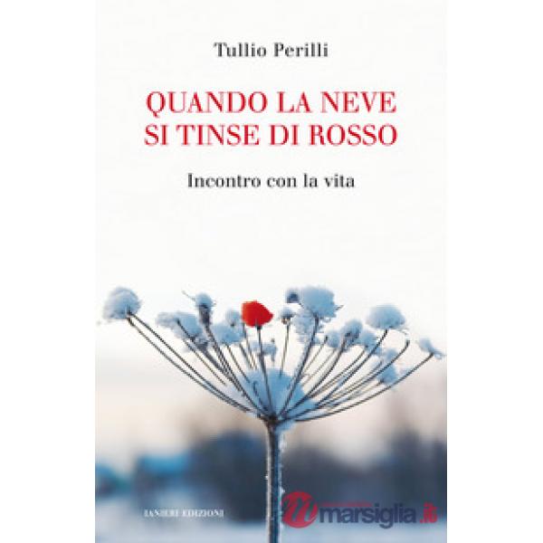 Quando la neve si tinse di rosso. Incontro con la vita