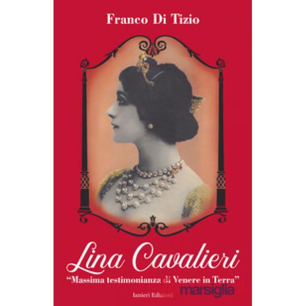 Lina Cavalieri. «Massima testimonianza di Venere in Terra»