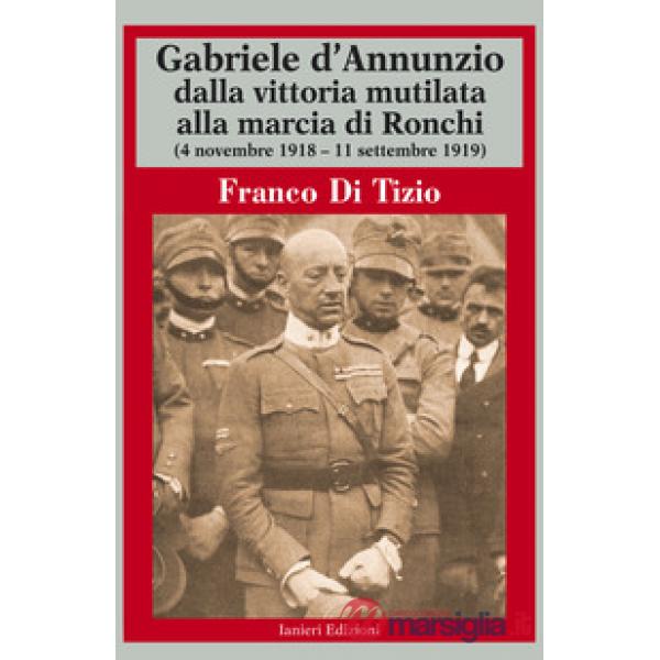 Gabriele d'Annunzio dalla vittoria mutilata alla marcia di Ronchi (4 novembre 1918 - 11 settembre 1919)