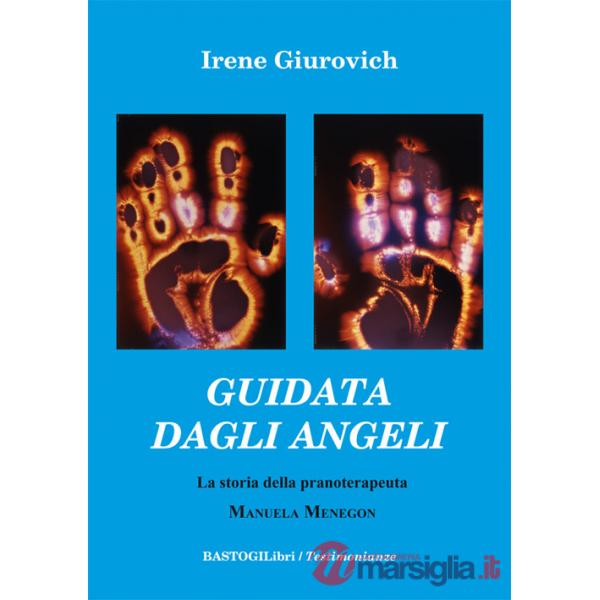 Guidata dagli angeli. La storia della pranoterapeuta Manuela Menegon