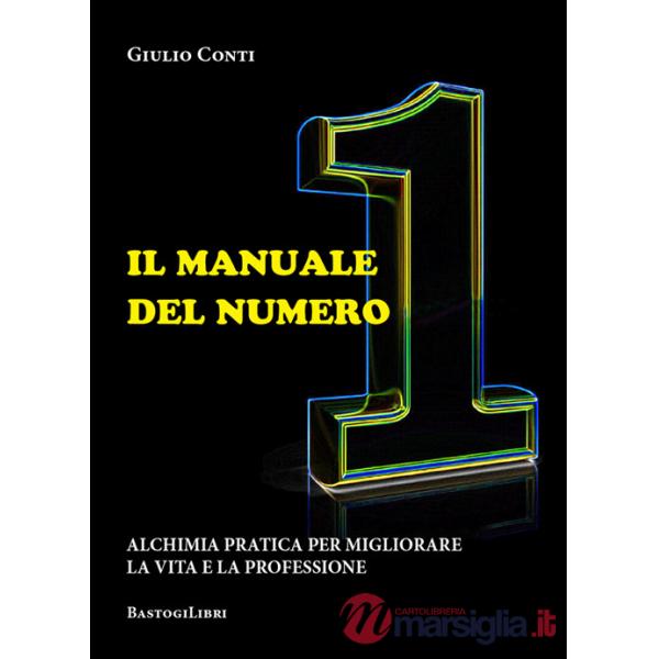 Il manuale del numero 1. Alchimia pratica per migliorare la vita e la professione