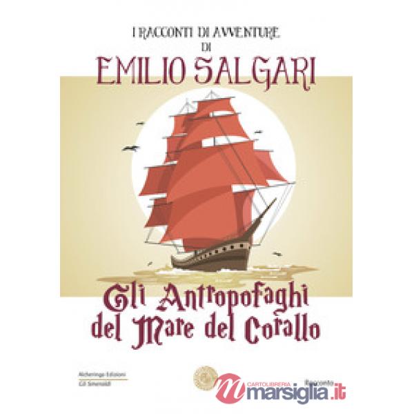 Antropofaghi del mare del corallo. I racconti di avventure di Emilio Salgari (Gl