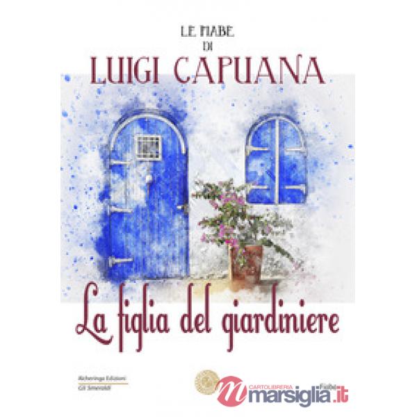 Figlia del giardiniere. Le fiabe di Luigi Capuana (La)