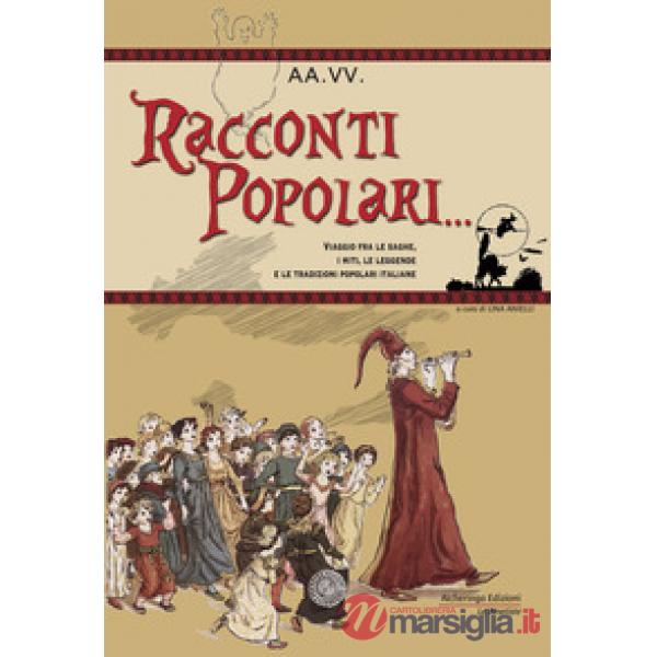 Racconti popolari... Viaggio fra le saghe, i miti, le leggende e le tradizioni popolari italiane