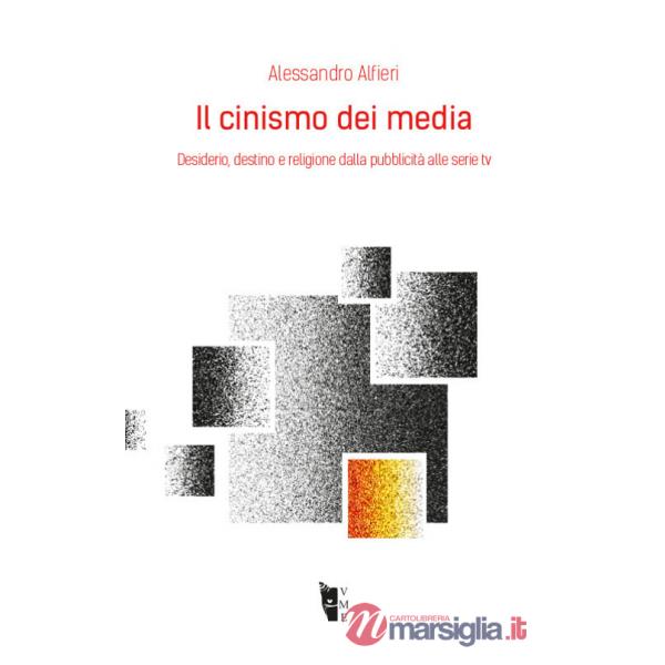 Cinismo dei media. Desiderio, destino e religione dalla pubblicità alle serie tv (Il)