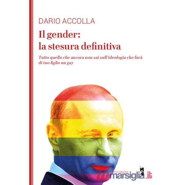 Gender: la stesura definitiva. Tutto quello che ancora non sai sull'ideologia che farà di tuo figlio un gay. Nuova ediz. (Il)