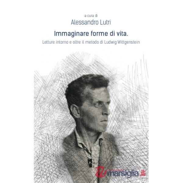 Immaginare forme di vita. Letture intorno e oltre il metodo di Ludwig Wittgenstein