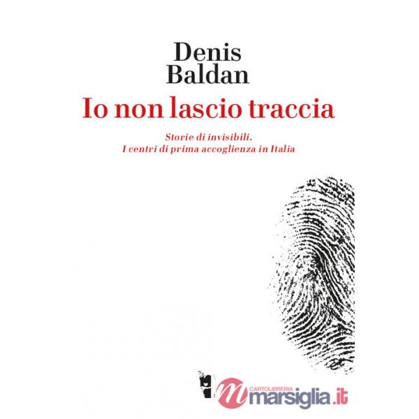 Io non lascio traccia. Storie di invisibili. I centri di prima accoglienza in Italia