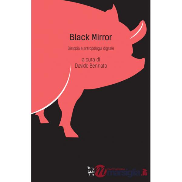 Black mirror. Distopia e antropologia digitale
