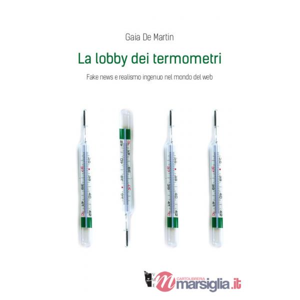 Lobby dei termometri. Fake news e realismo ingenuo nel mondo del web (La)