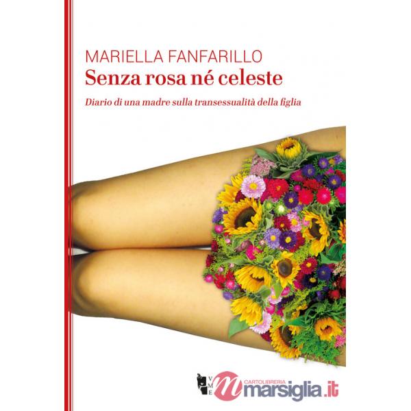 Senza rosa né celeste. Diario di una madre sulla transessualità della figlia