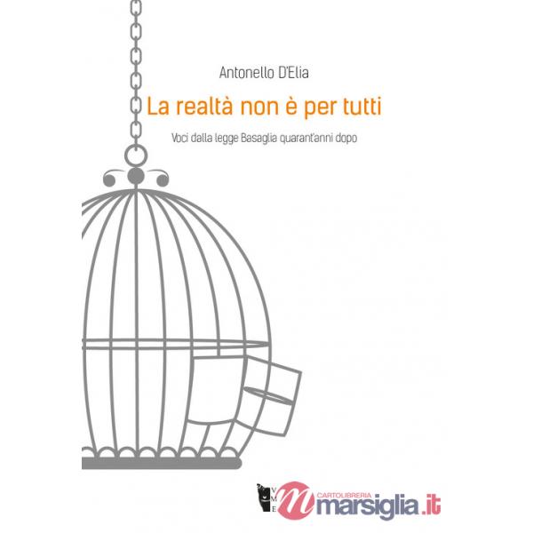 Realtà non è per tutti. Voci dalla legge Basaglia quarant'anni dopo (La)