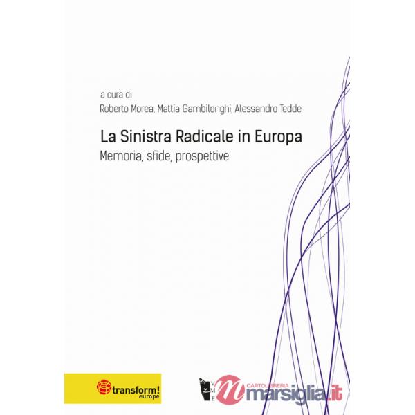 Sinistra radicale in Europa. Memoria, sfide, prospettive (La)