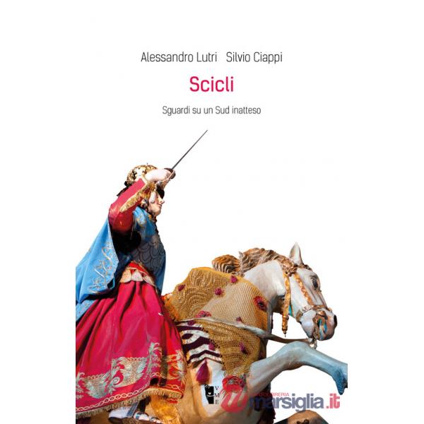 Scicli. Sguardi su un Sud inatteso. Ediz. illustrata