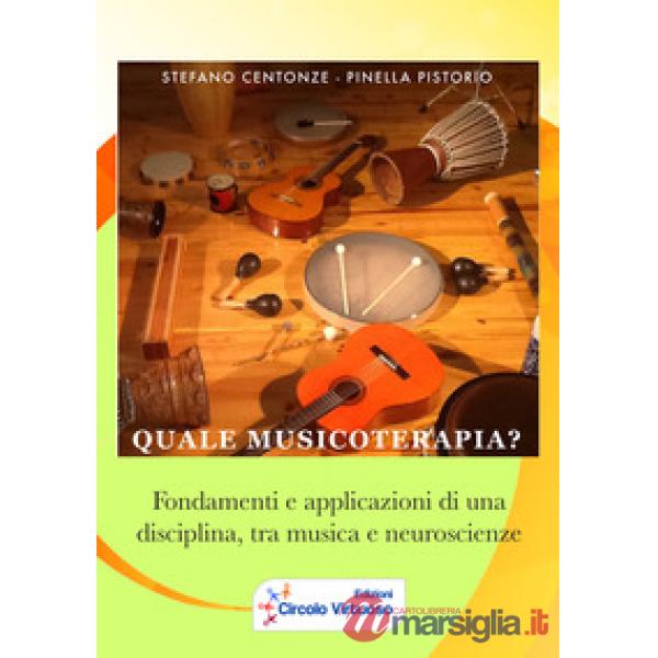 Quale musicoterapia? Fondamenti e applicazioni di una disciplina, tra musica e n