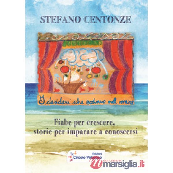 Desideri che cadono nel mare. Fiabe per crescere, storie per imparare a conoscer