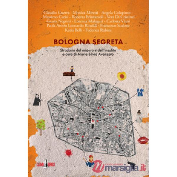 Bologna segreta. Stradario del mistero e dell'insolito