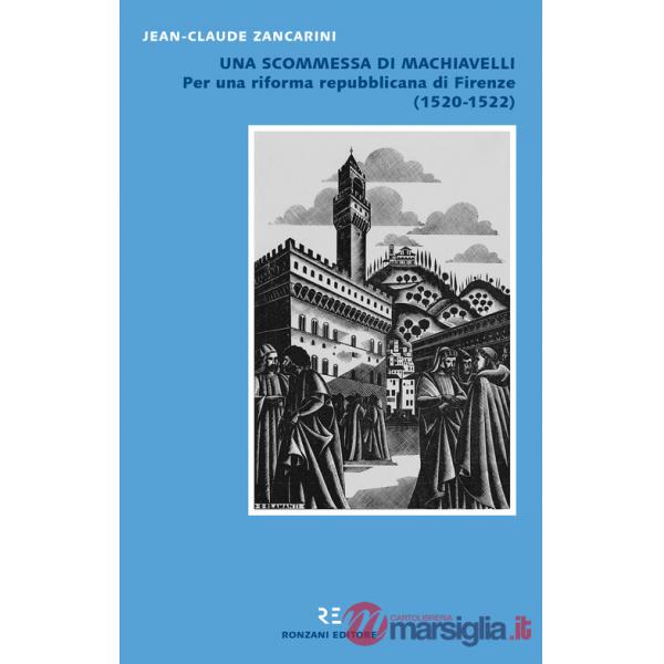 Scommessa di Machiavelli. Per una riforma repubblicana di Firenze (1520-1522) (Una)