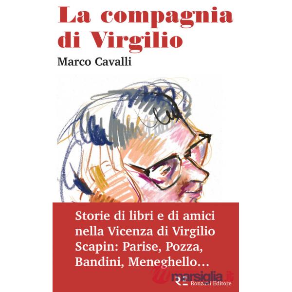 Compagnia di Virgilio. Storie di libri e di amici nella Vicenza di Virgilio Scapin: Parise, Pozza, Bandini, Meneghello... (La)