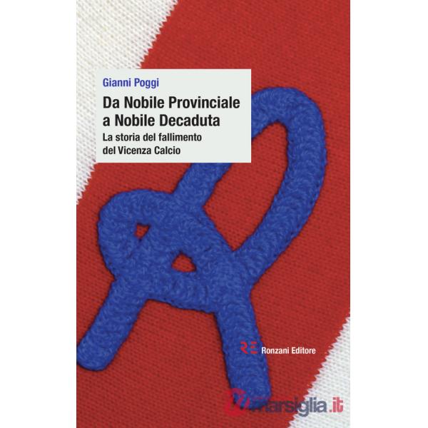 Da Nobile Provinciale a Nobile Decaduta. La storia del fallimento del Vicenza Calcio