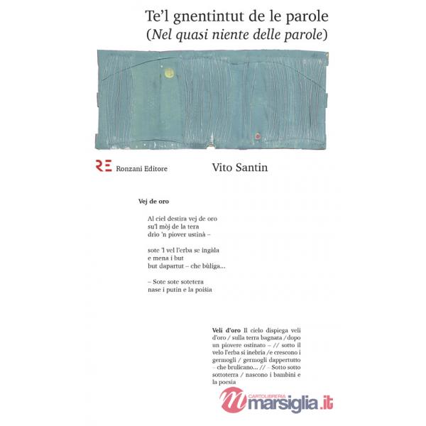 Te'l gnentintut de le parole (Nel quasi niente delle parole). Ediz. integrale