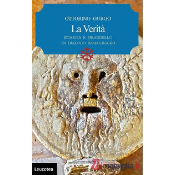 Verità. Sciascia e Pirandello un dialogo immaginario (La)
