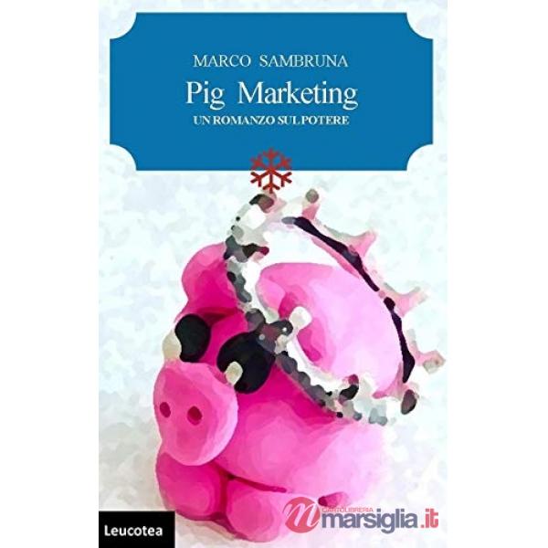 Pig marketing. Un romanzo sul potere