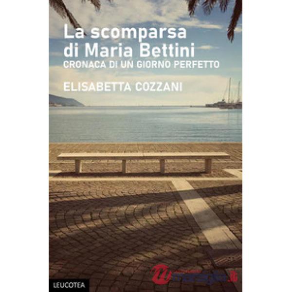 Scomparsa di Maria Bettini. Cronaca di un giorno perfetto (La)