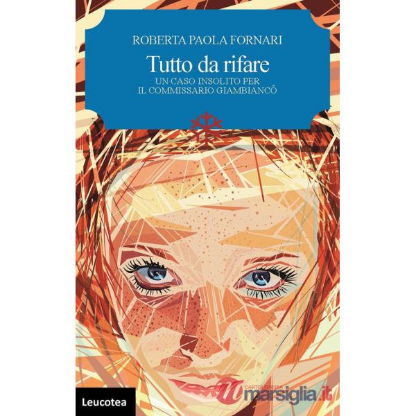 Tutto da rifare. Un caso insolito per il commissario Giambiancô